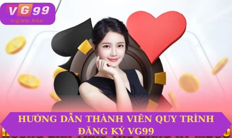 Hướng dẫn thành viên quy trình đăng ký VG99