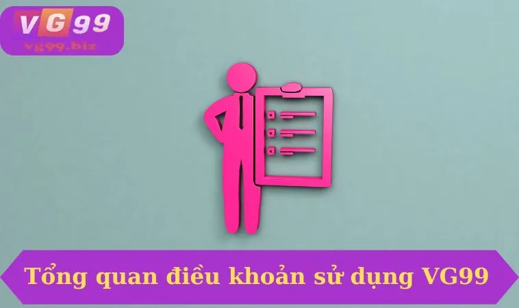 Tổng quan điều khoản sử dụng VG99 