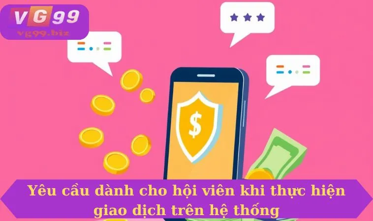 Yêu cầu dành cho hội viên khi thực hiện giao dịch trên hệ thống 